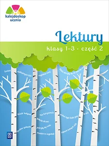 Kalejdoskop ucznia Lektury 1-3 Część 2 Szkoła podstawowa Kalejdoskop ucznia Lektury 1-3 Część 2 Szkoła podstawowa