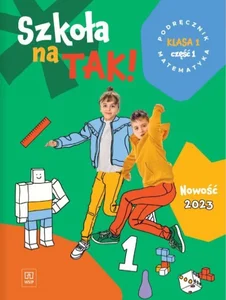 Szkoła na tak matematyka podręcznik dla klasa 1 część 1 szkoła podstawowa Szkoła na tak matematyka podręcznik dla klasa 1 część 1 szkoła podstawowa