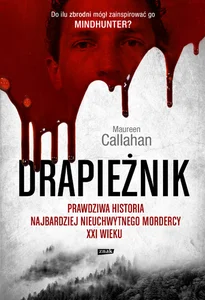 Drapieżnik. Prawdziwa historia najbardziej nieuchwytnego mordercy XXI wieku wyd. kieszonkowe Drapieżnik. Prawdziwa historia najbardziej nieuchwytnego mordercy XXI wieku wyd. kieszonkowe
