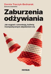 Zaburzenia odżywiania Jak wygrać z anoreksją, bulimią i kompulsywnym objadaniem się