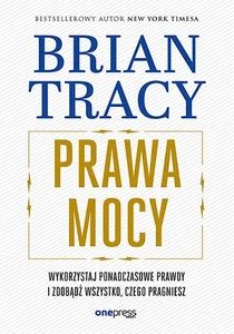 Prawa mocy Wykorzystaj ponadczasowe prawdy i zdobądź wszystko, czego pragniesz