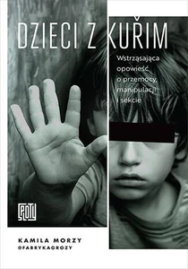 Dzieci z Kurim Wstrząsająca opowieść o przemocy, manipulacji i sekcie