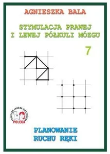 Stymulacja Prawej i Lewej Półkuli Mózgu Zeszyt 7 Planowanie ruchu ręki Stymulacja Prawej i Lewej Półkuli Mózgu Zeszyt 7 Planowanie ruchu ręki
