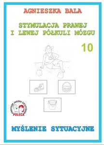 Stymulacja Prawej i Lewej Półkuli Mózgu Zeszyt 10 Myślenie sytuacyjne Stymulacja Prawej i Lewej Półkuli Mózgu Zeszyt 10 Myślenie sytuacyjne
