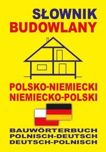 Słownik budowlany polsko-niemiecki niemiecko-polski Bauwörterbuch Polnisch-Deutsch Deutsch-Polnisch Słownik budowlany polsko-niemiecki niemiecko-polski Bauwörterbuch Polnisch-Deutsch Deutsch-Polnisch