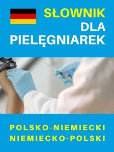 Słownik dla pielęgniarek polsko-niemiecki niemiecko-polski Słownik dla pielęgniarek polsko-niemiecki niemiecko-polski