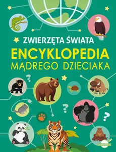Encyklopedia mądrego dzieciaka. Zwierzęta Świata Encyklopedia mądrego dzieciaka. Zwierzęta Świata