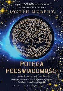 Potęga podświadomości (nowe wydanie uzupełnione) Potęga podświadomości (nowe wydanie uzupełnione)