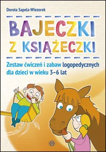 Bajeczki z książeczki Zestaw ćwiczeń i zabaw logopedycznych dla dzieci w wieku 3-6 lat
