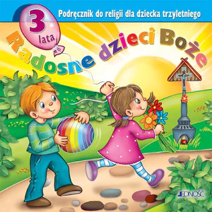 Radosne dzieci Boże Podręcznik do religii dla dziecka trzyletniego