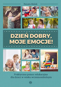 Dzień dobry, moje emocje! Praktyczna pomoc edukacyjna dla dzieci w wieku wczesnoszkolnym