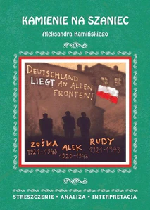 Kamienie na szaniec Aleksandra Kamińskiego Streszczenie, analiza, interpretacja