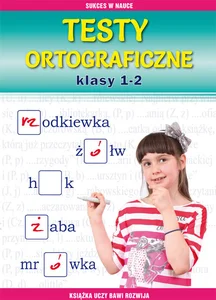 Testy ortograficzne. Klasy 1-2 Książka uczy, bawi, rozwija Testy ortograficzne. Klasy 1-2 Książka uczy, bawi, rozwija
