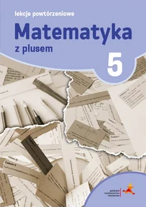 Matematyka z plusem 5 Lekcje powtórzeniowe