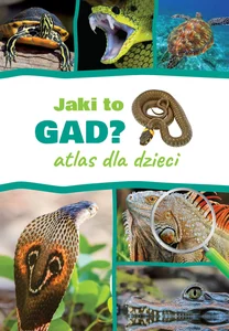Jaki to gad? Atlas dla dzieci Jaki to gad? Atlas dla dzieci