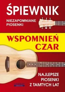 Śpiewnik Wspomnień czar Najlepsze piosenki z tamtych lat Śpiewnik Wspomnień czar Najlepsze piosenki z tamtych lat