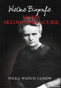 Maria Skłodowska-Curie Polka wszech czasów