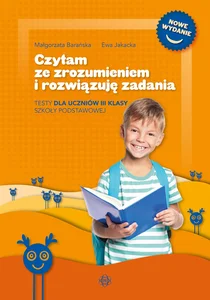 Czytam ze zrozumieniem i rozwiązuję zadania Testy dla uczniów III klasy szkoły podstawowej Czytam ze zrozumieniem i rozwiązuję zadania Testy dla uczniów III klasy szkoły podstawowej