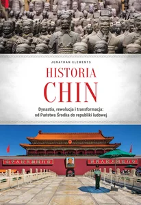 Historia Chin. Dynastia, rewolucja i transformacja: od Państwa Środka do republiki ludowej