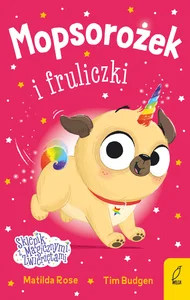 Mopsorożek i fruliczki Sklepik z magicznymi zwierzętami Mopsorożek i fruliczki Sklepik z magicznymi zwierzętami