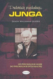 Podstawy psychologii Junga Od psychologii głębi do psychologii integralnej