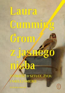 Grom z jasnego nieba. Opowieść o sztuce, życiu i nagłej śmierci Grom z jasnego nieba. Opowieść o sztuce, życiu i nagłej śmierci