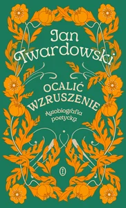 Ocalić wzruszenie Autobiografia poetycka Ocalić wzruszenie Autobiografia poetycka