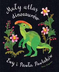Mały atlas dinozaurów Ewy i Pawła Pawlaków Mały atlas dinozaurów Ewy i Pawła Pawlaków