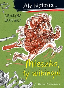 Ale historia... 1 Mieszko, ty wikingu! Ale historia... 1 Mieszko, ty wikingu!