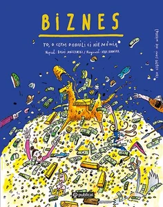Biznes To, o czym dorośli Ci nie mówią Biznes To, o czym dorośli Ci nie mówią