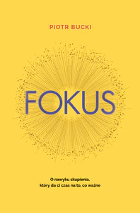 Fokus O nawyku skupienia, który da ci czas na to, co ważne