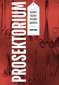 Prosektorium. Tajemnice polskich medyków sądowych Prosektorium. Tajemnice polskich medyków sądowych