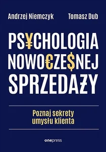 Psychologia nowoczesnej sprzedaży Poznaj sekrety umysłu klienta