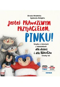 Jesteś prawdziwym przyjacielem, Pinku! Książka o relacjach z rówieśnikami dla dzieci i rodziców trochę też Jesteś prawdziwym przyjacielem, Pinku! Książka o relacjach z rówieśnikami dla dzieci i rodziców trochę też