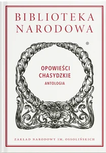 Opowieści chasydzkie. Antologia Opowieści chasydzkie. Antologia
