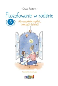 Filozofowanie w rodzinie. Aby wspólnie myśleć, tworzyć i działać! Filozofowanie w rodzinie. Aby wspólnie myśleć, tworzyć i działać!