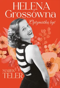 Helena Grossówna. Optymistką być Helena Grossówna. Optymistką być