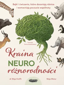 Kraina neuroróżnorodności Bajki i ćwiczenia, które doceniają różnice i wzmacniają poczucie wspólnoty Kraina neuroróżnorodności Bajki i ćwiczenia, które doceniają różnice i wzmacniają poczucie wspólnoty