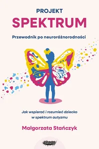 Projekt spektrum Jak wspierać i rozumieć dziecko w spektrum autyzmu