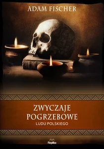 Zwyczaje pogrzebowe ludu polskiego. Wierzenia i zwyczaje Zwyczaje pogrzebowe ludu polskiego. Wierzenia i zwyczaje