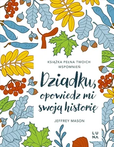 Dziadku, opowiedz mi swoją historię Dziadku, opowiedz mi swoją historię