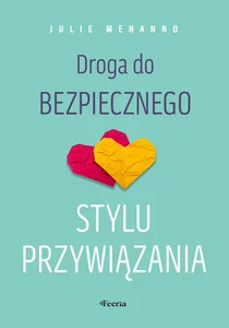 Droga do bezpiecznego stylu przywiązania Droga do bezpiecznego stylu przywiązania