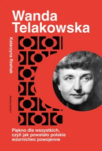 Wanda Telakowska Królowa polskiego wzornictwa