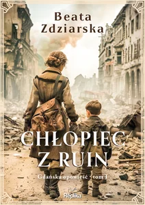 Chłopiec z ruin. Gdańska opowieść, tom 1