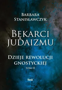 Bękarci Judaizmu. Dzieje rewolucji gnostyckiej T.2 Bękarci Judaizmu. Dzieje rewolucji gnostyckiej T.2