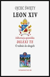 Adhortacja apostolska Dilexi te O miłości do ubogich Adhortacja apostolska Dilexi te O miłości do ubogich