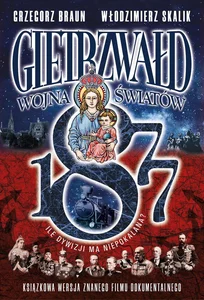 Gietrzwałd 1877. Wojna Światów. Ile dywizji ma Niepokalana Gietrzwałd 1877. Wojna Światów. Ile dywizji ma Niepokalana