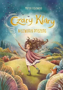Niezwykły prezent. Czary Klary, tom 1