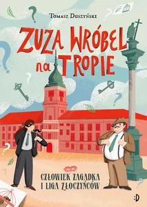 Człowiek Zagadka i Liga Złoczyńców. Zuza Wróbel na tropie, tom 3