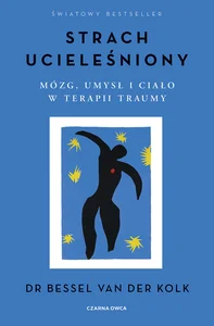 Strach ucieleśniony. Mózg, umysł i ciało w terapii traumy wyd. 2026
